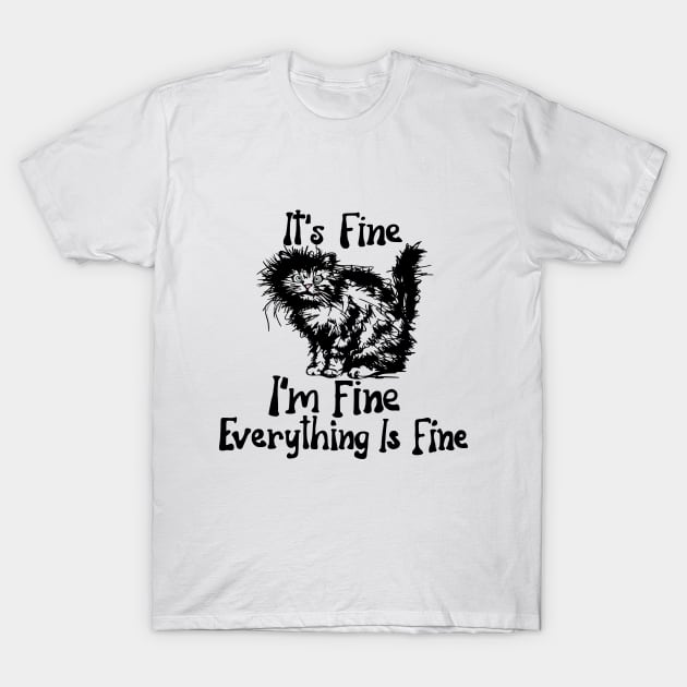 funny cats saying It's fine sarcasm T-Shirt by Roocolonia